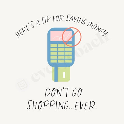 Heres A Tip For Saving Money Dont Go Shopping Ever Instagram Post Canva Template