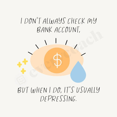 I Dont Always Check My Bank Account But When Do Its Usually Depressing Instagram Post Canva Template