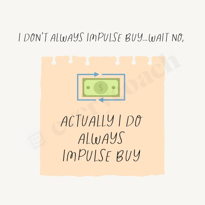I Dont Always Impulse Buy Wait No Instagram Post Canva Template