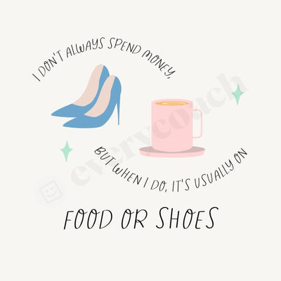 I Dont Always Spend Money But When Do Its Usually On Food Or Shoes Instagram Post Canva Template