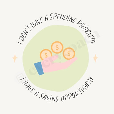 I Dont Have A Spending Problem Saving Opportunity Instagram Post Canva Template