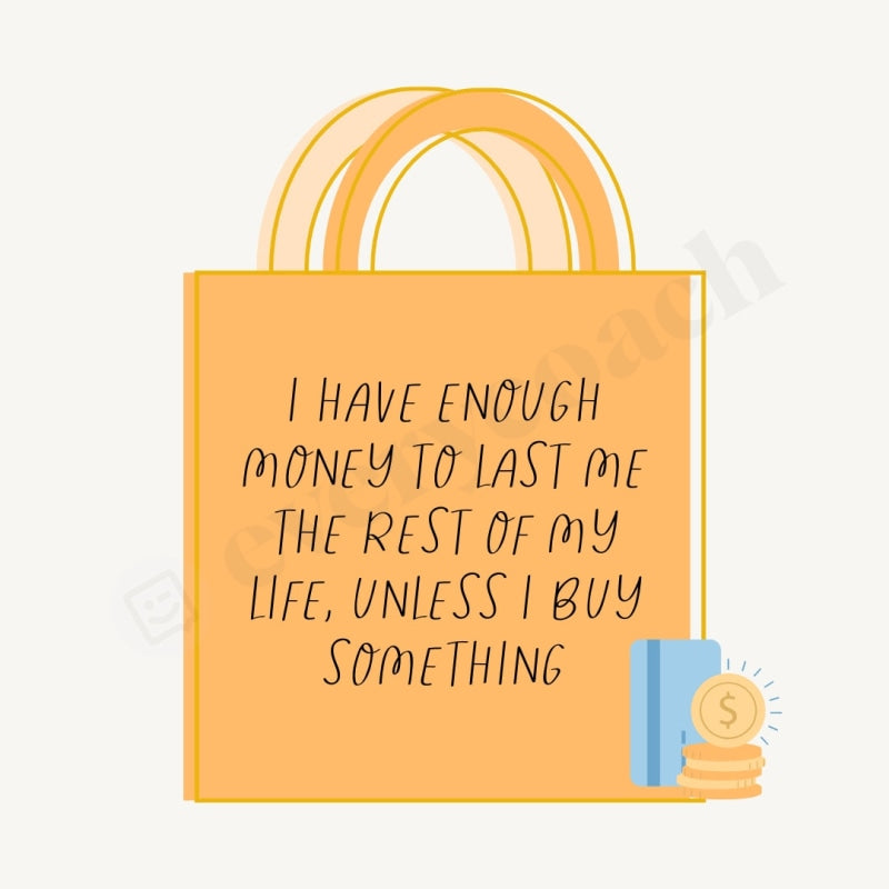 I Have Enough Money To Last Me The Rest Of My Life Unless Buy Something Instagram Post Canva