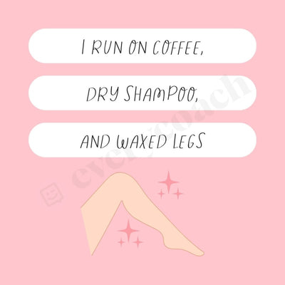 I Run On Coffee Dry Shampoo And Waxed Legs Instagram Post Canva Template