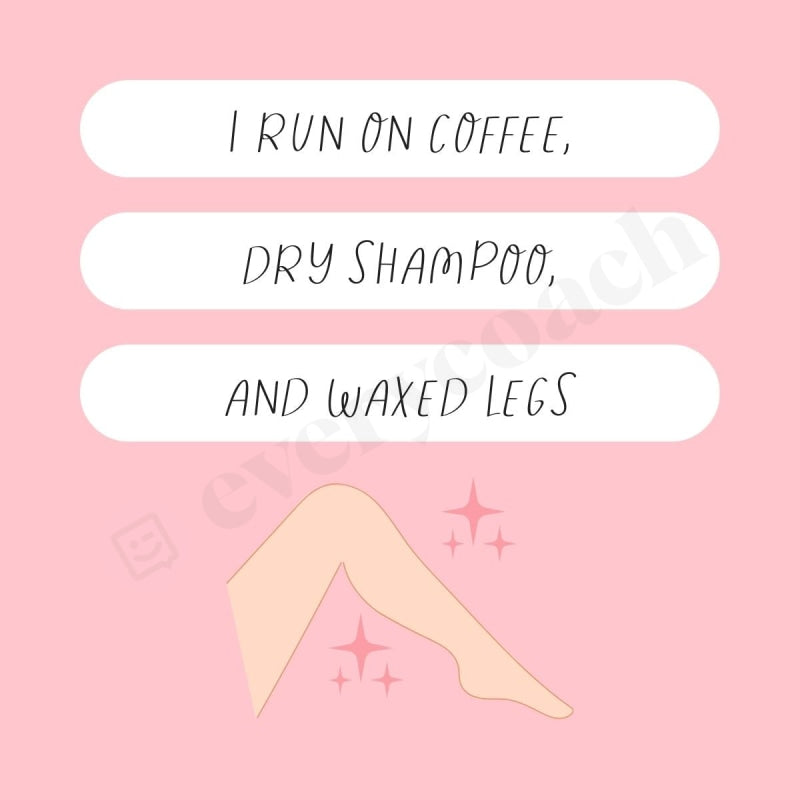 I Run On Coffee Dry Shampoo And Waxed Legs Instagram Post Canva Template