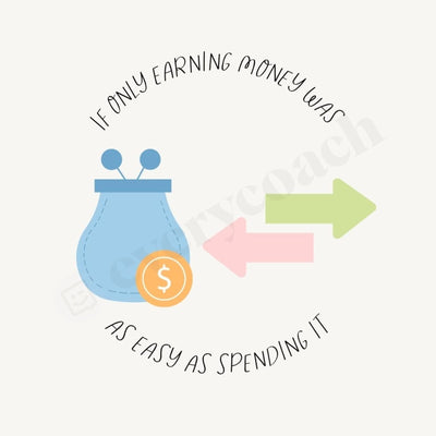 If Only Earning Money Was As Easy Spending It Instagram Post Canva Template