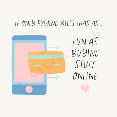 If Only Paying Bills Was As Fun Buying Stuff Online Instagram Post Canva Template