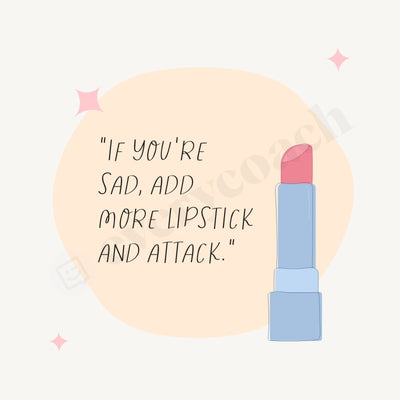 If Youre Sad Add More Lipstick And Attack Instagram Post Canva Template
