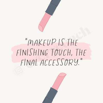 Makeup Is The Finishing Touch Final Accessory Instagram Post Canva Template