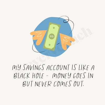 My Savings Account Is Like A Black Hole - Money Goes In But Never Comes Out Instagram Post Canva
