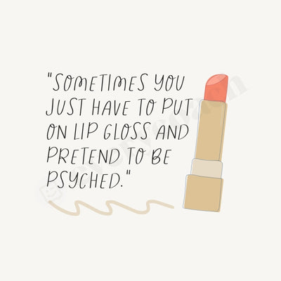 Sometimes You Just Have To Put On Lip Gloss And Pretend Be Psyched Instagram Post Canva Template