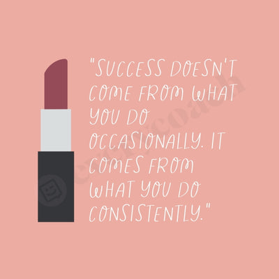 Success Doesnt Come From What You Do Occasionally It Comes Consistently Instagram Post Canva