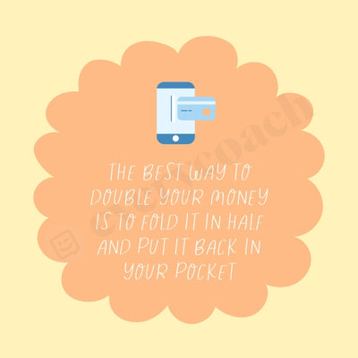 The Best Way To Double Your Money Is Fold It In Half And Put Back Pocket Instagram Post Canva