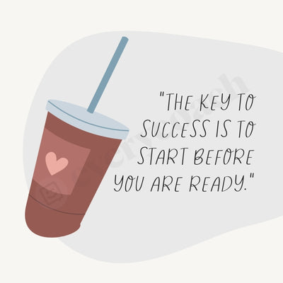 The Key To Success Is Start Before You Are Ready Instagram Post Canva Template