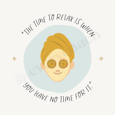 The Time To Relax Is When You Have No For It Instagram Post Canva Template