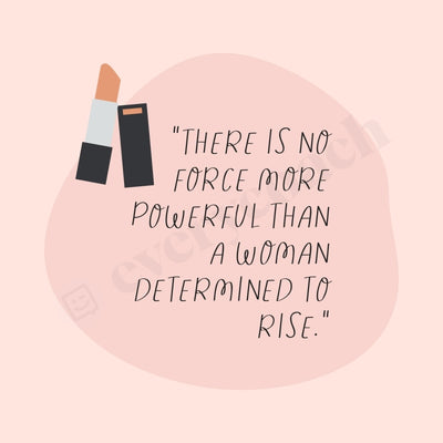 There Is No Force More Powerful Than A Woman Determined To Rise Instagram Post Canva Template
