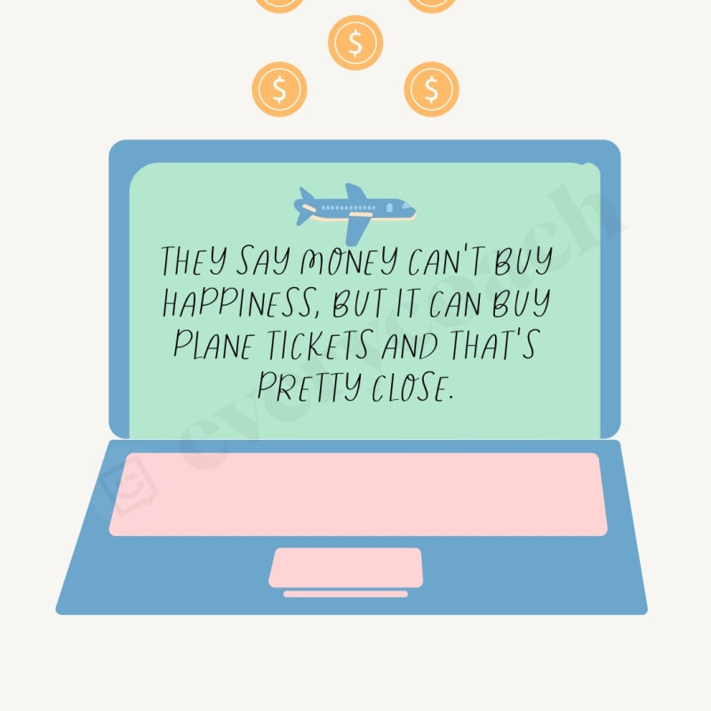 They Say Money Cant Buy Happiness But It Can Plane Tickets And Thats Pretty Close Instagram Post