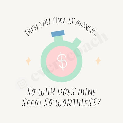 They Say Time Is Money So Why Does Mine Seem Worthless Instagram Post Canva Template