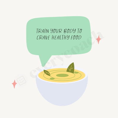 Train Your Body To Crave Healthy Food Instagram Post Canva Template