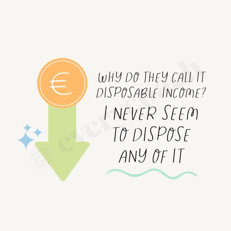 Why Do They Call It Disposable Income I Never Seem To Dispose Any Of Instagram Post Canva Template