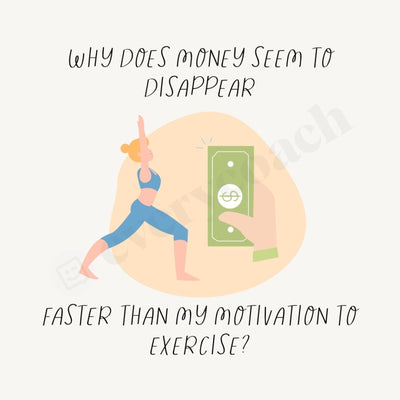Why Does Money Seem To Disappear Faster Than My Motivation Exercise Instagram Post Canva Template