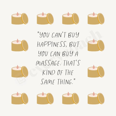 You Cant Buy Happiness But Can A Massage Thats Kind Of The Same Thing Instagram Post Canva Template